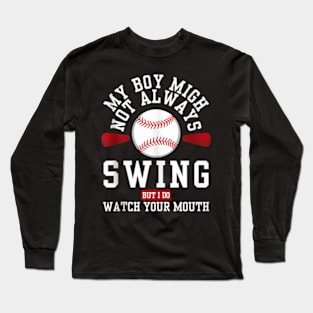 my boy might not always swing but i do so watch your mouth Long Sleeve T-Shirt